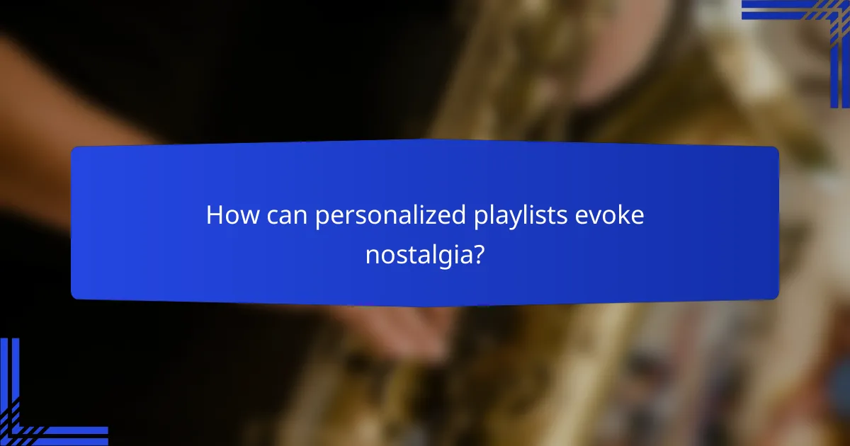 How can personalized playlists evoke nostalgia?