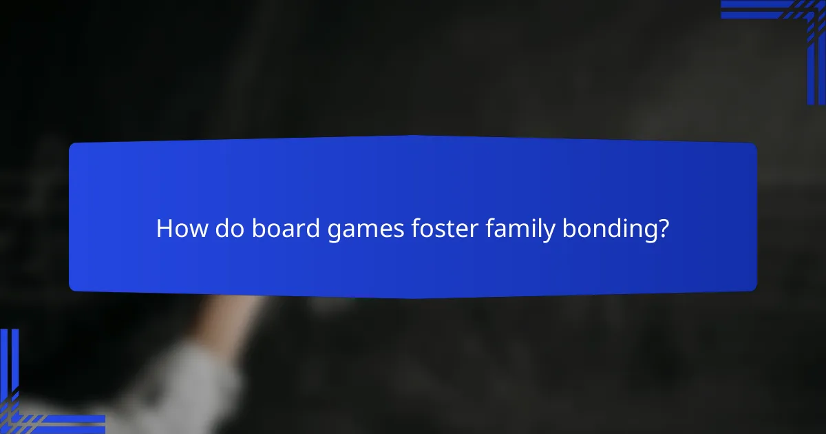 How do board games foster family bonding?