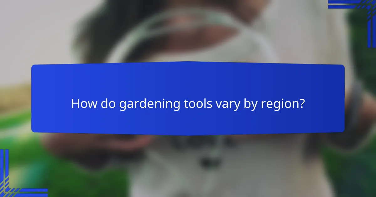 How do gardening tools vary by region?