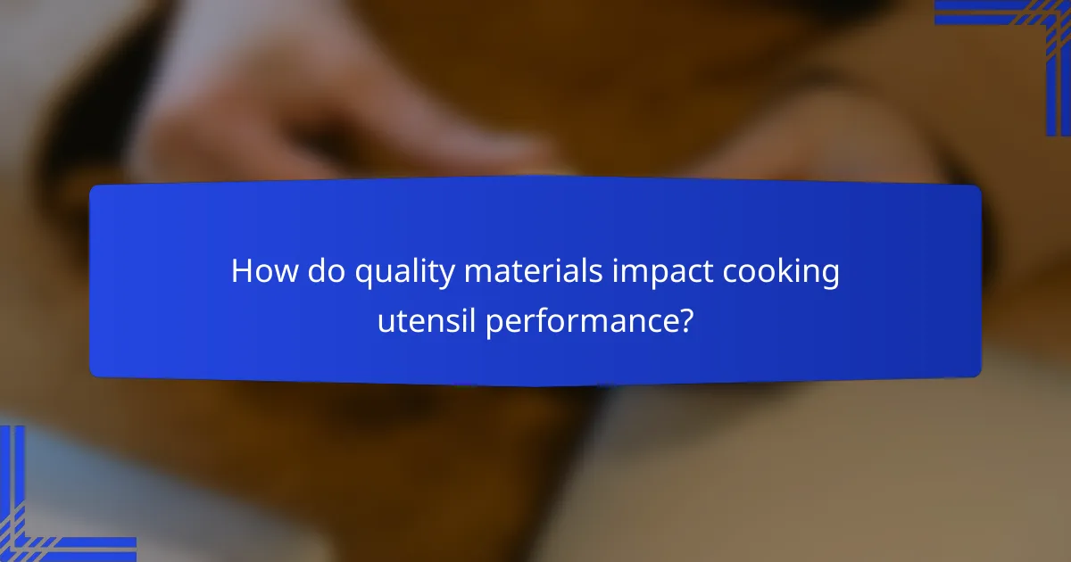 How do quality materials impact cooking utensil performance?