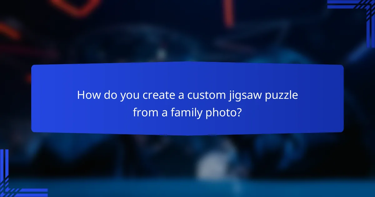 How do you create a custom jigsaw puzzle from a family photo?