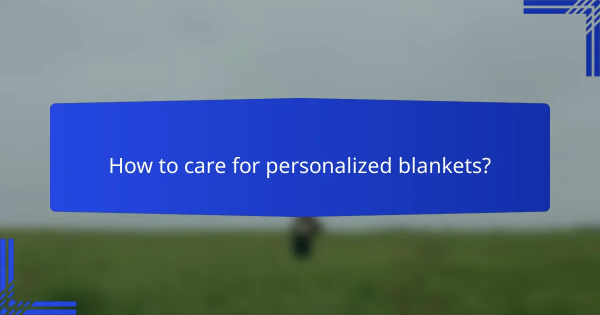 How to care for personalized blankets?
