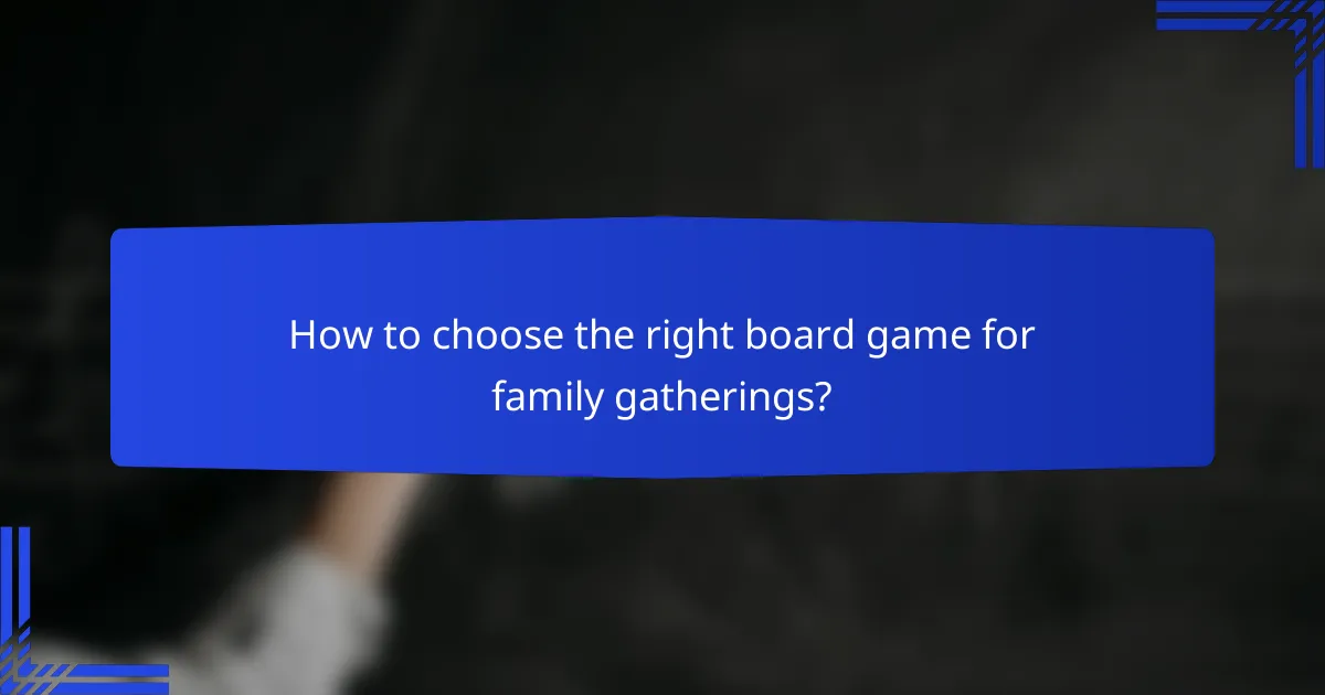 How to choose the right board game for family gatherings?
