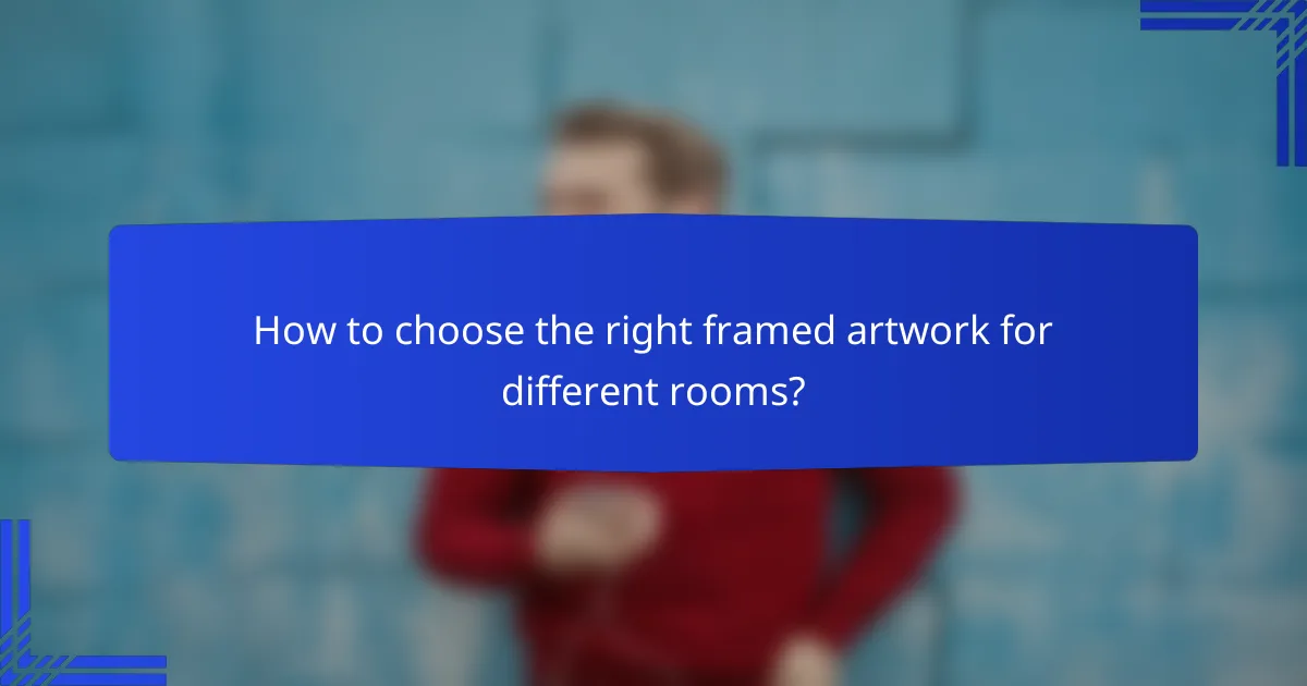How to choose the right framed artwork for different rooms?