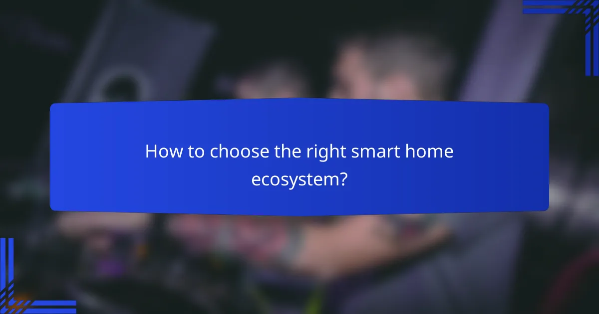 How to choose the right smart home ecosystem?