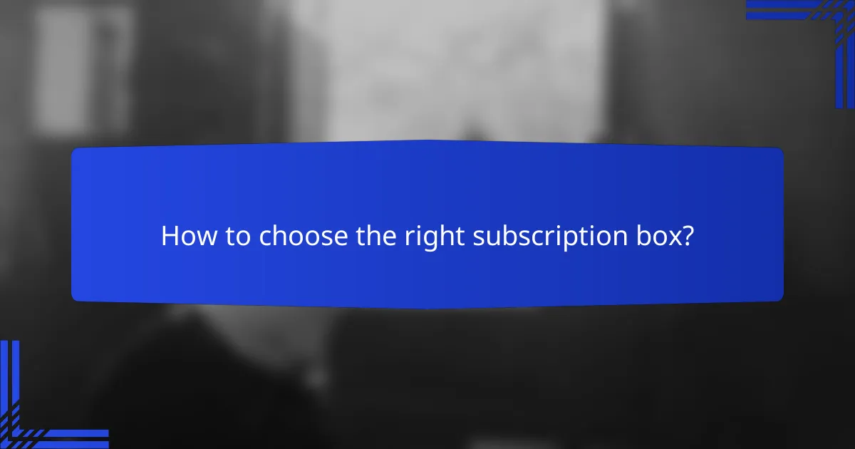 How to choose the right subscription box?