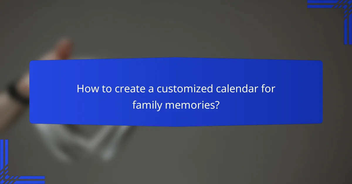 How to create a customized calendar for family memories?