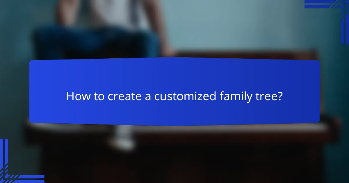 How to create a customized family tree?