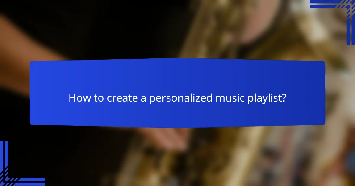 How to create a personalized music playlist?