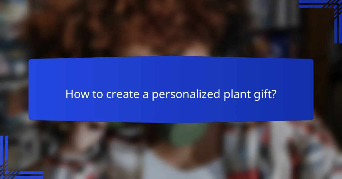 How to create a personalized plant gift?