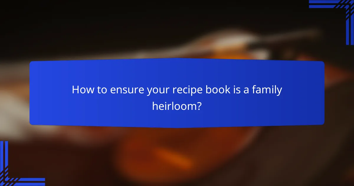 How to ensure your recipe book is a family heirloom?
