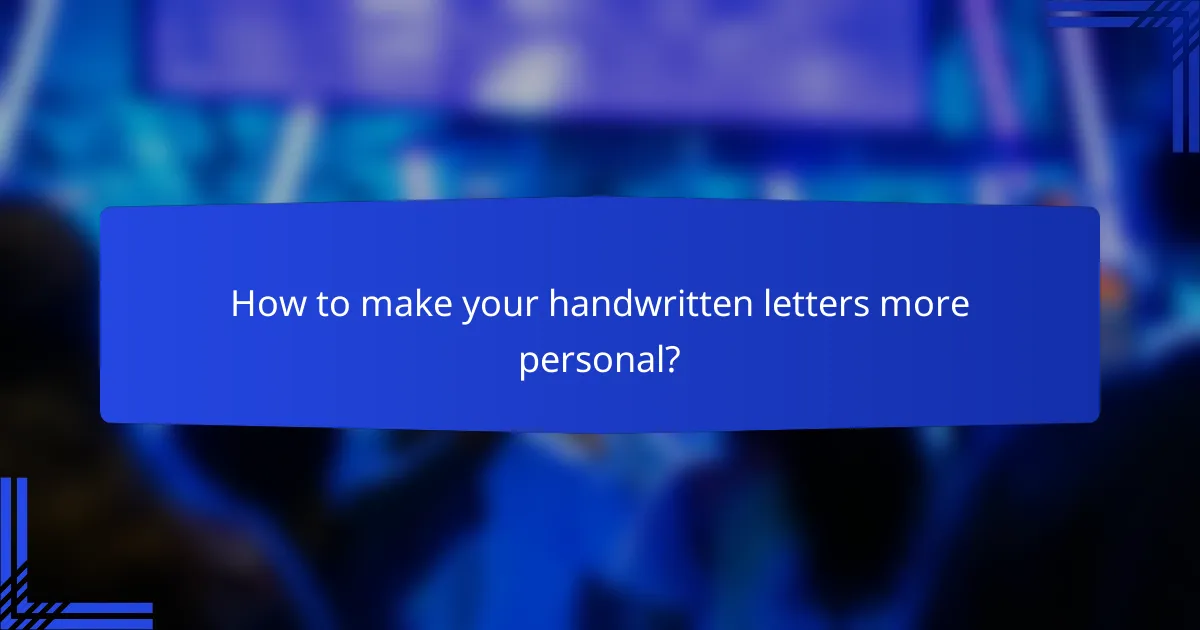 How to make your handwritten letters more personal?