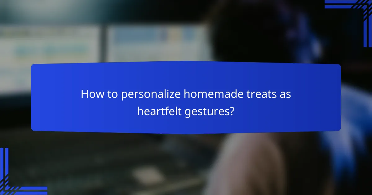 How to personalize homemade treats as heartfelt gestures?