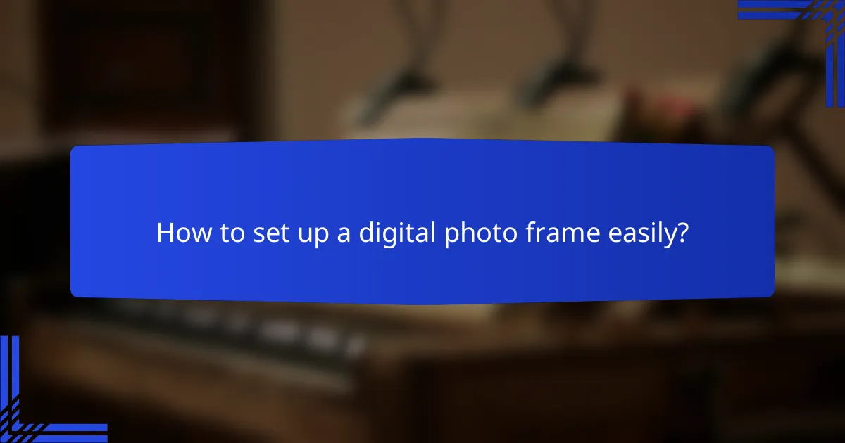 How to set up a digital photo frame easily?
