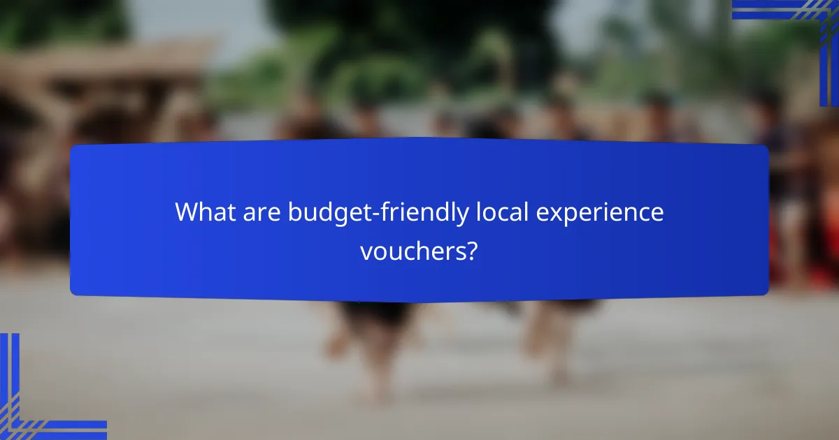 What are budget-friendly local experience vouchers?