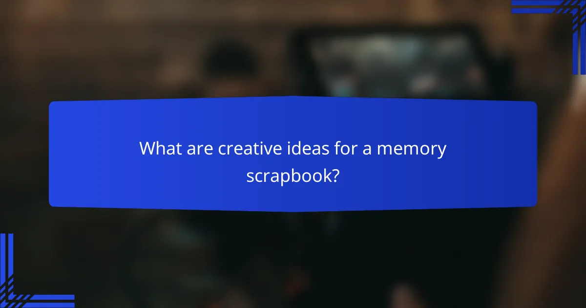 What are creative ideas for a memory scrapbook?