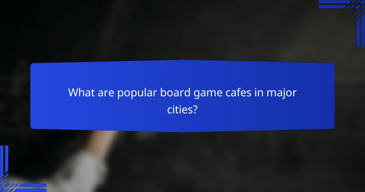 What are popular board game cafes in major cities?