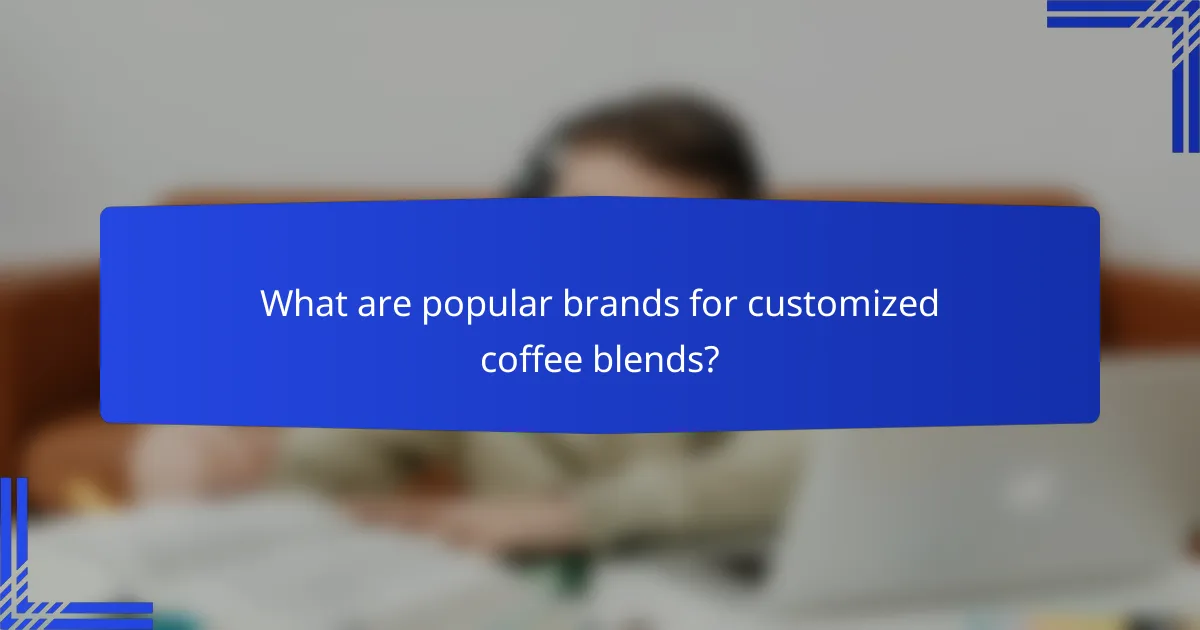 What are popular brands for customized coffee blends?