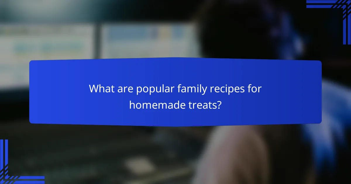 What are popular family recipes for homemade treats?