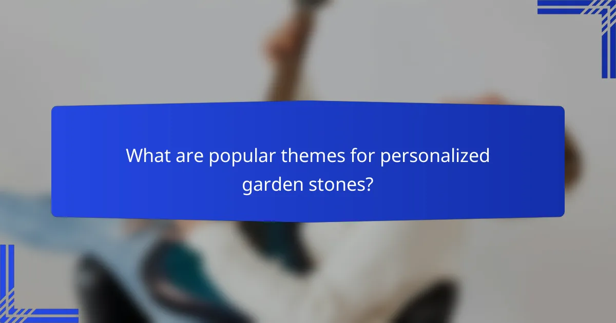 What are popular themes for personalized garden stones?