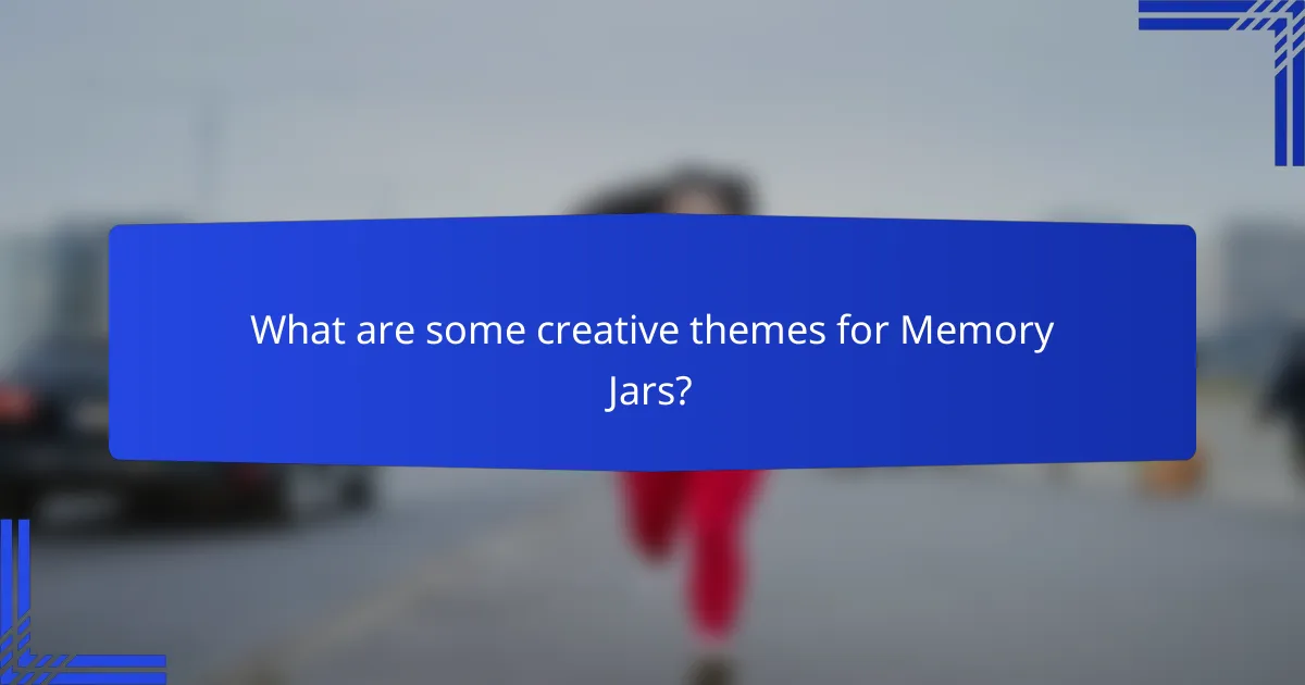 What are some creative themes for Memory Jars?