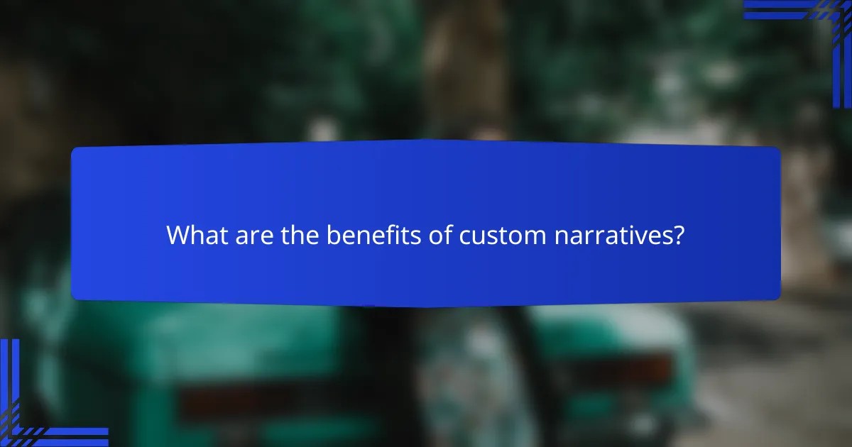 What are the benefits of custom narratives?