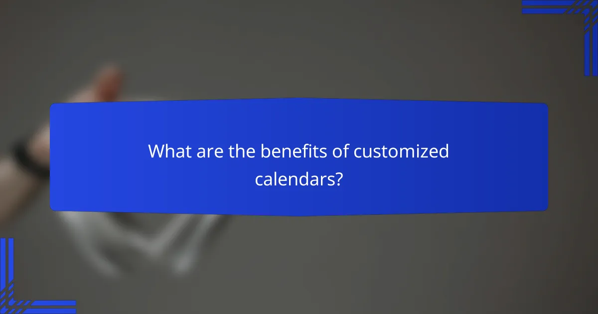 What are the benefits of customized calendars?
