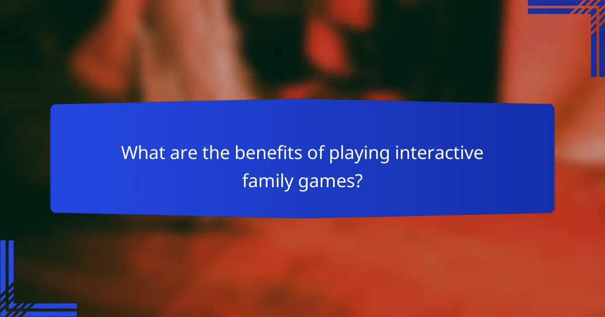 What are the benefits of playing interactive family games?