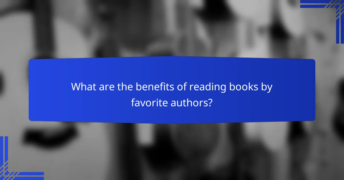 What are the benefits of reading books by favorite authors?