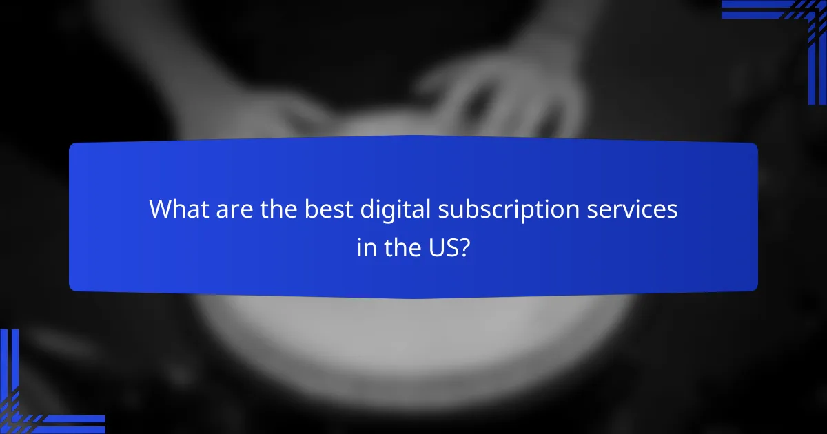 What are the best digital subscription services in the US?