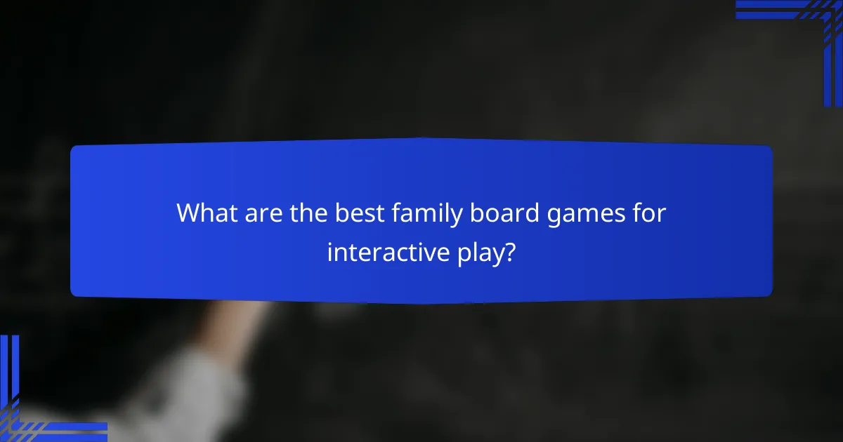 What are the best family board games for interactive play?