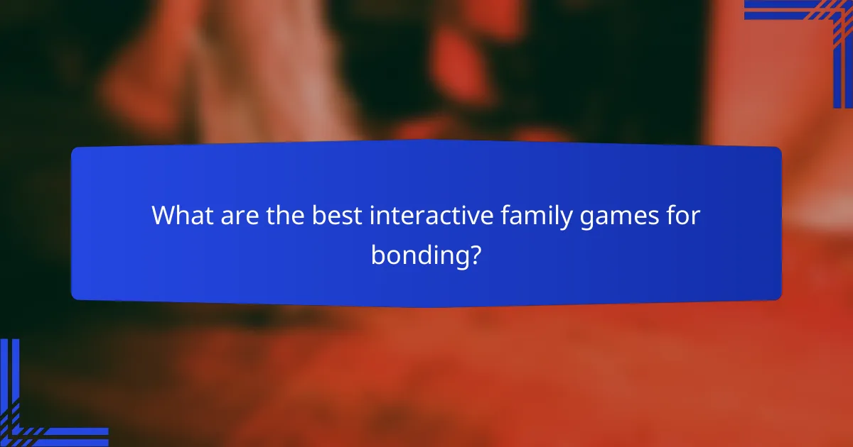 What are the best interactive family games for bonding?