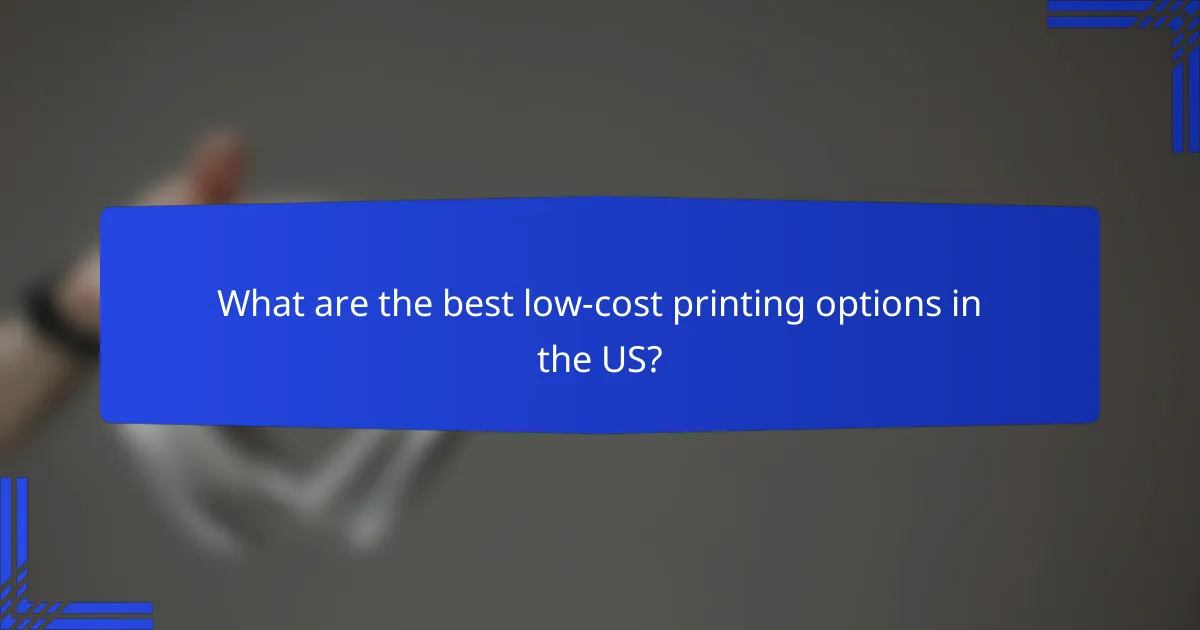 What are the best low-cost printing options in the US?