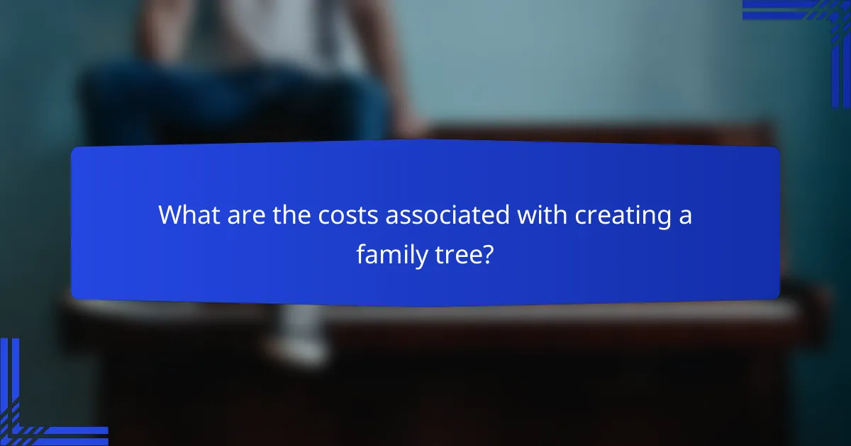 What are the costs associated with creating a family tree?