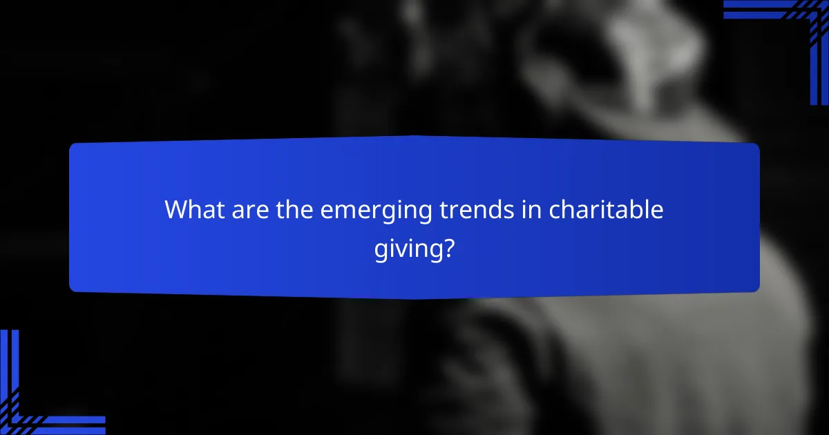 What are the emerging trends in charitable giving?