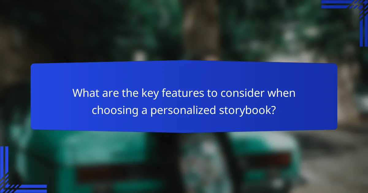 What are the key features to consider when choosing a personalized storybook?