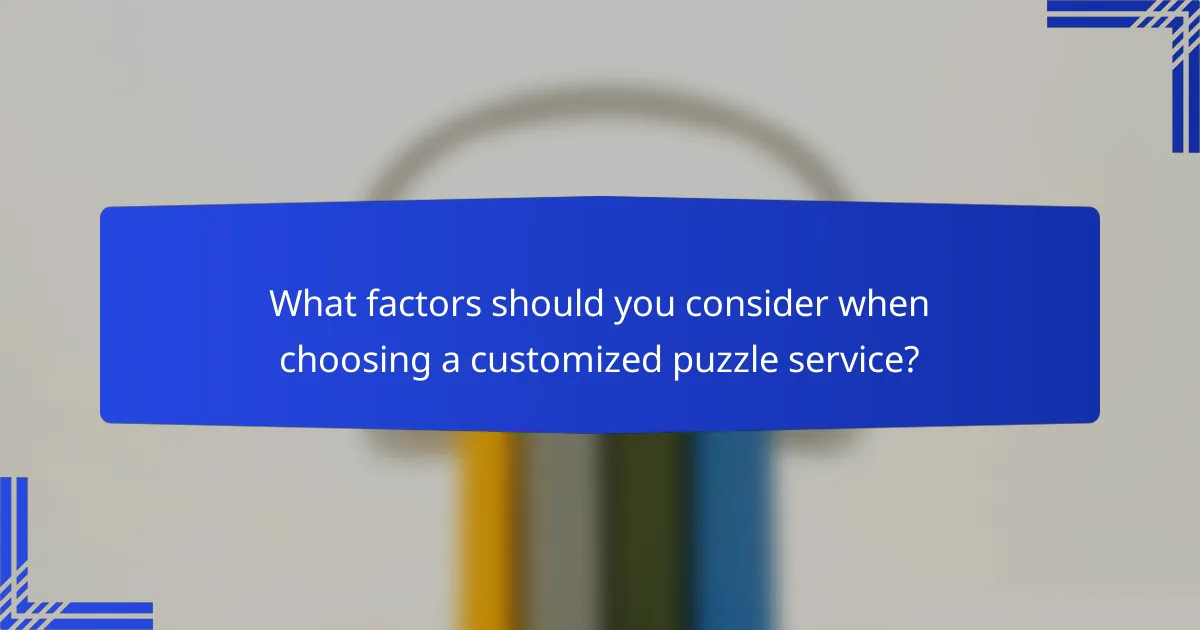 What factors should you consider when choosing a customized puzzle service?