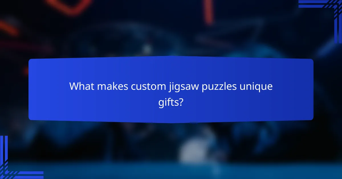 What makes custom jigsaw puzzles unique gifts?