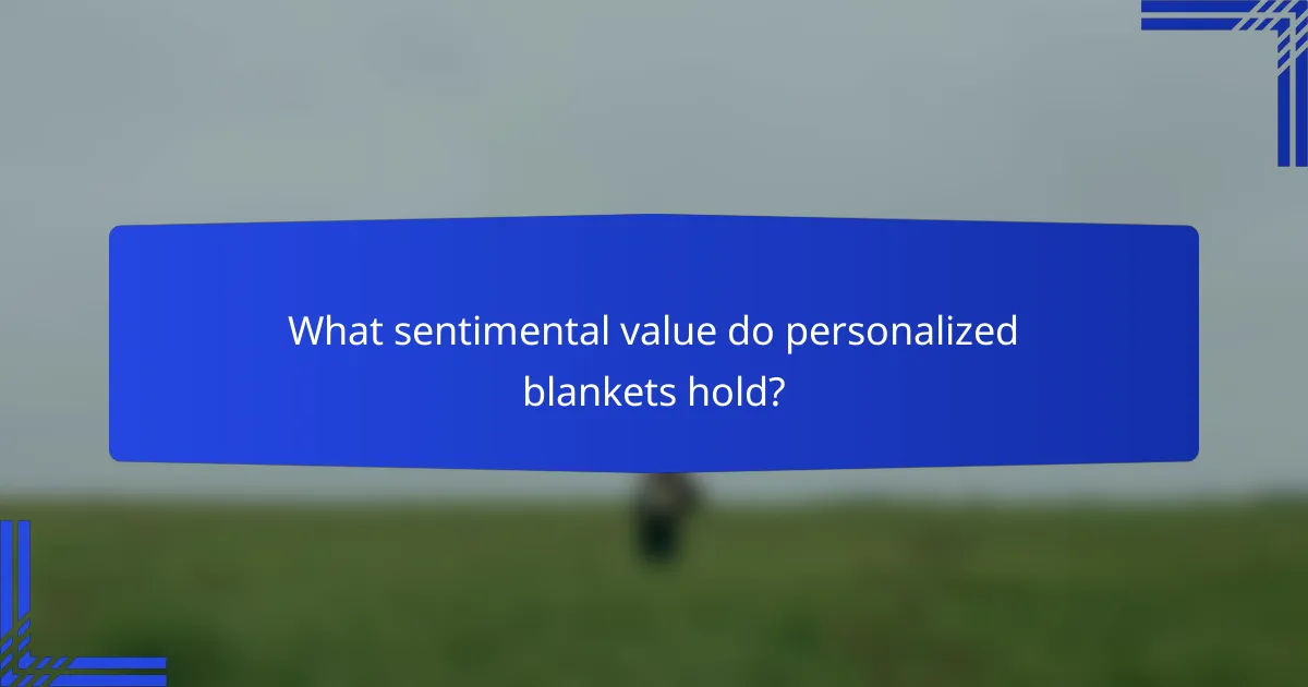 What sentimental value do personalized blankets hold?