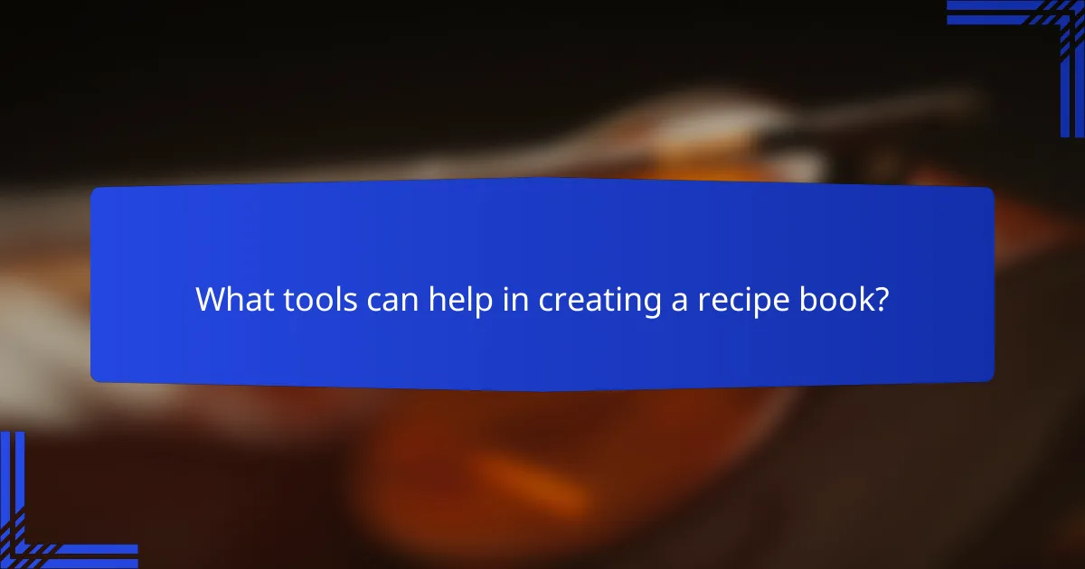 What tools can help in creating a recipe book?