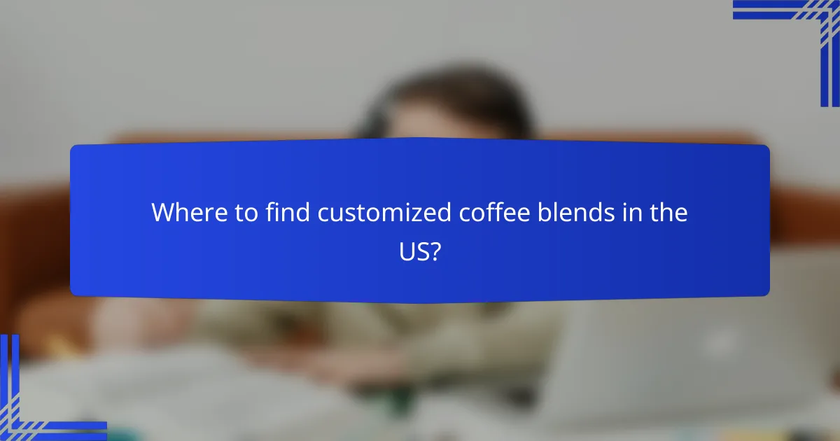 Where to find customized coffee blends in the US?