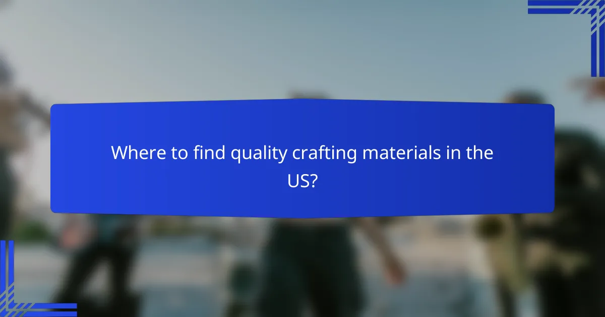 Where to find quality crafting materials in the US?